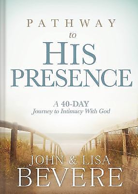 Pathway to His Presence: A 40-Day Journey to Intimacy With God by Bevere, John