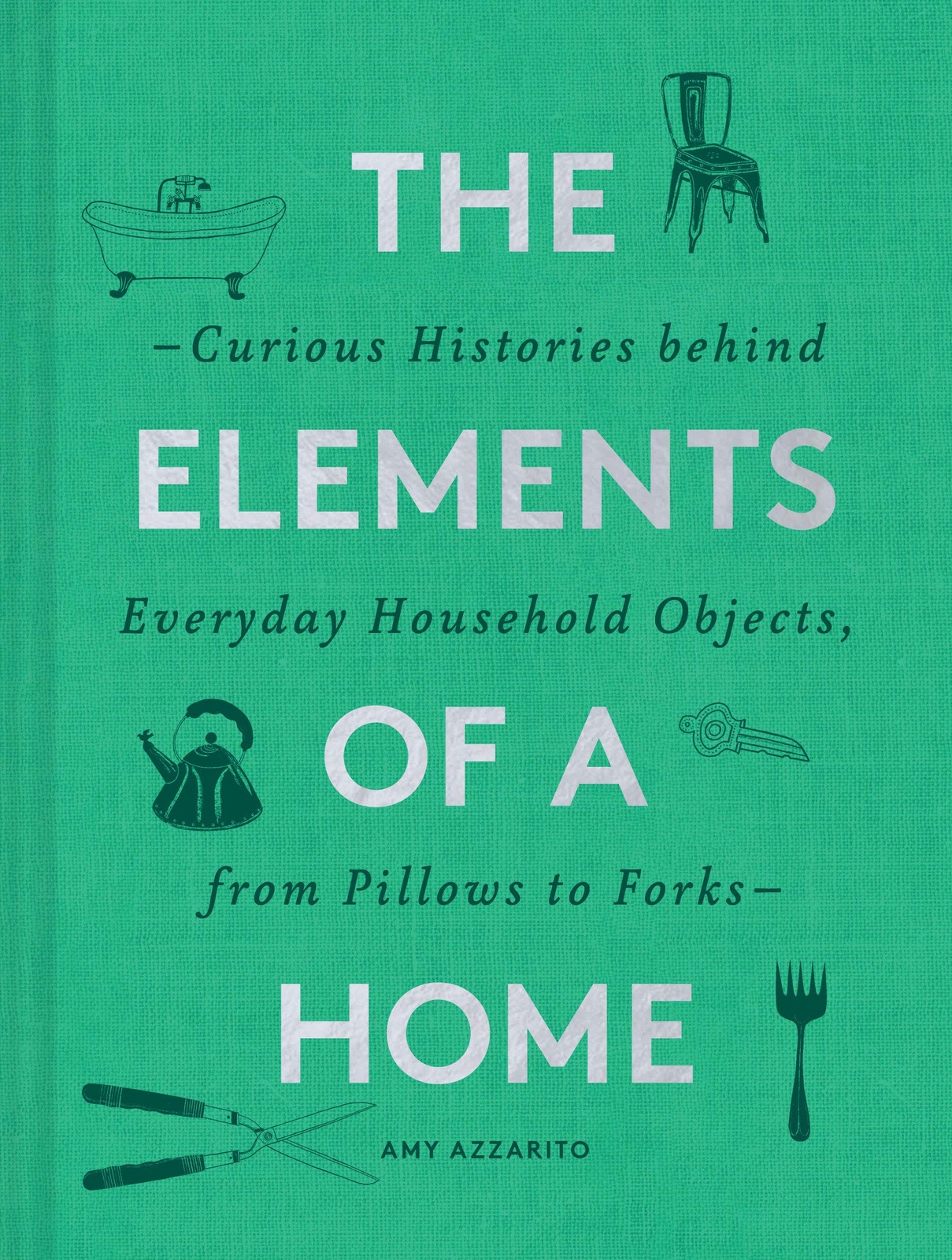 The Elements of a Home: Curious Histories behind Everyday Household Objects,…