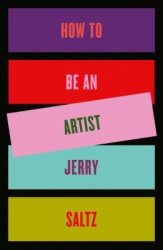 How to Be an Artist – Hardcover By Saltz, Jerry – VERY GOOD
