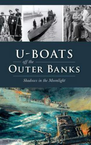 U-Boats Off the Outer Banks: Shadows in the Moonlight by Bunch, Jim, Like New…