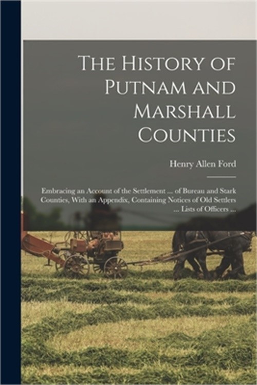 The History of Putnam and Marshall Counties: Embracing an Account of the Settlem