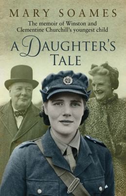 Daughter’s Tale: The Memoir of Winston and Clementine Churchill’s Youngest Child