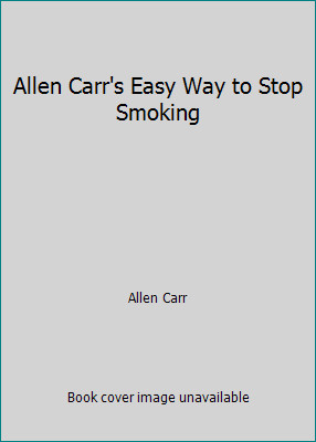 Allen Carr’s Easy Way to Stop Smoking by Allen Carr