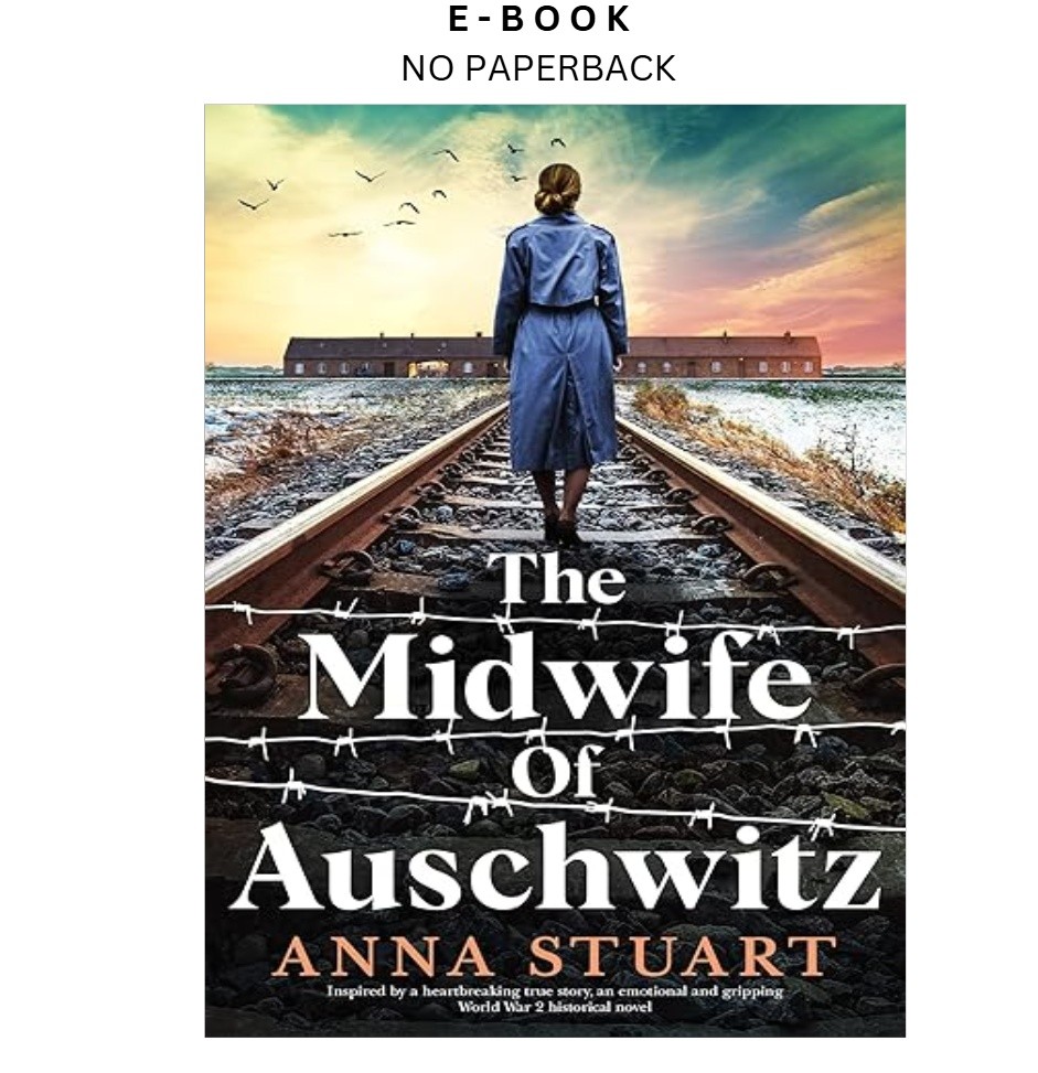 The Midwife of Auschwitz: Inspired by a hear, Anna Stuart 2022