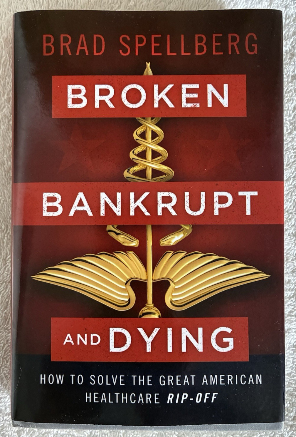 Broken, Bankrupt, and Dying: How to Solve the Great American Health… Spellberg