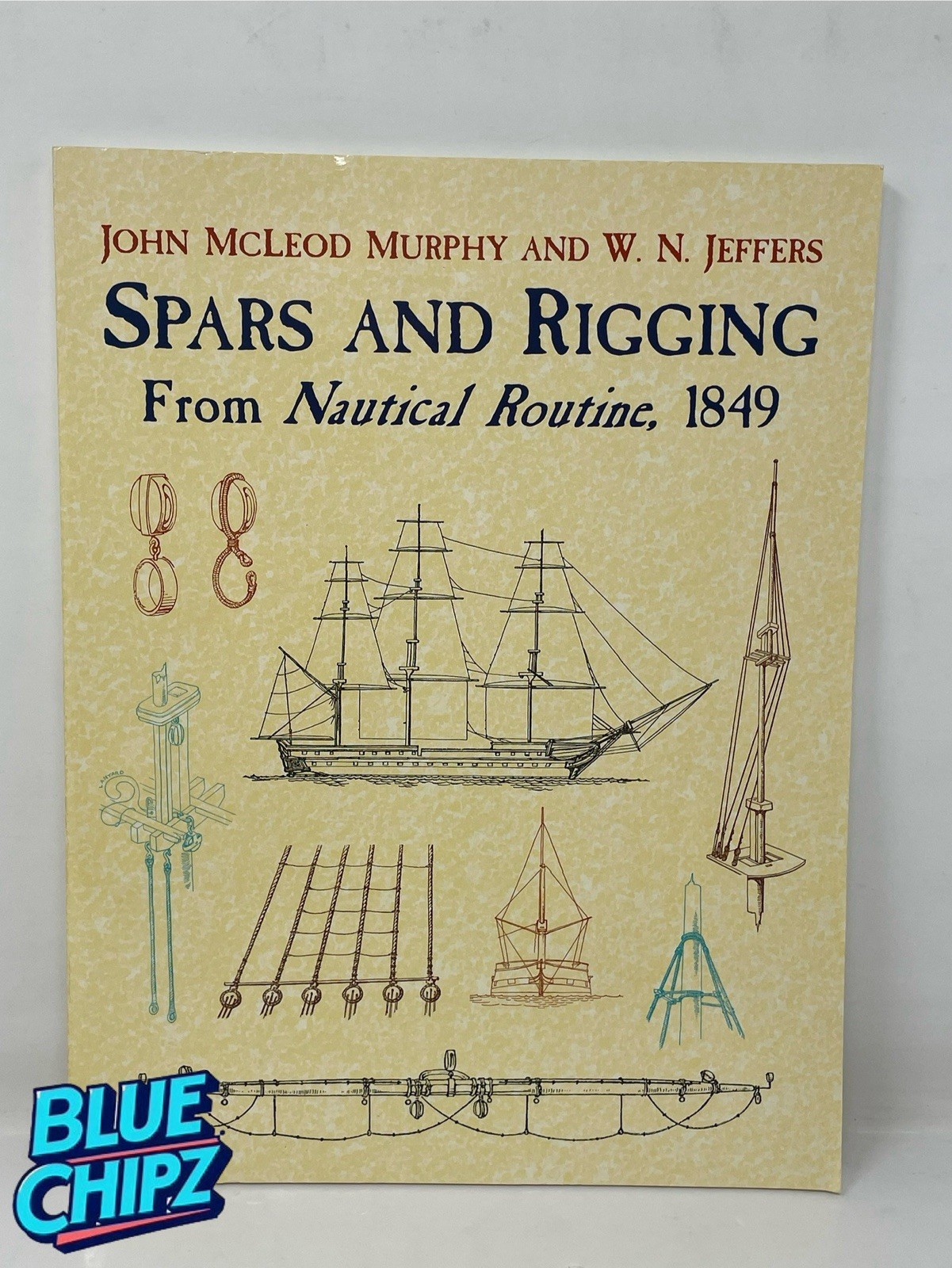 Spars and Rigging : From Nautical Routine 1849 Paperback by John McLeo Murphy