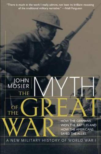 The Myth of the Great War: A New Military History of World War I – GOOD