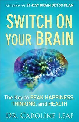 Switch on Your Brain : The Key to Peak Happiness, Thinking, and Health by…
