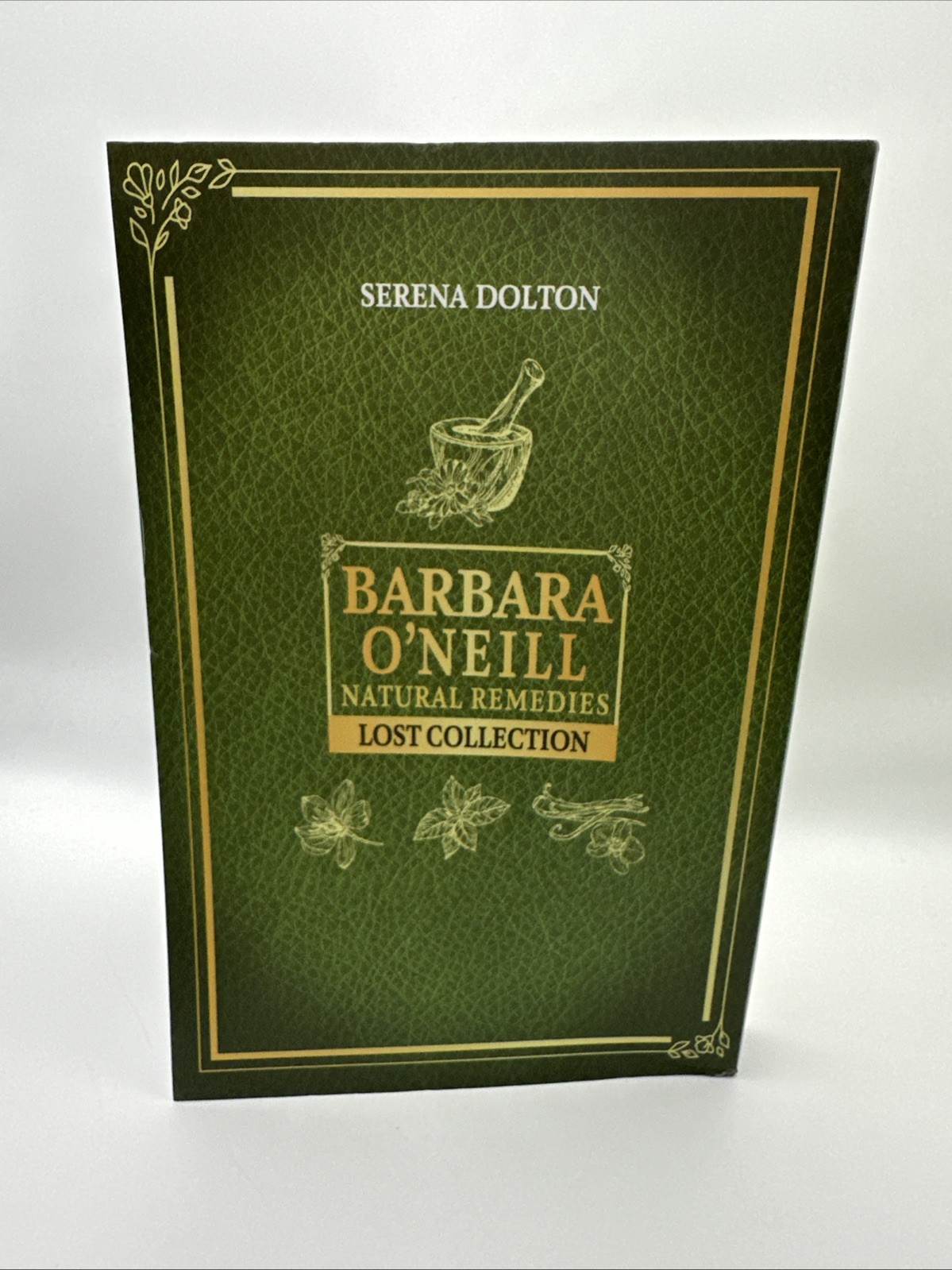 Barbara O’Neill Natural Remedies Lost Collection 25 Books in 1 by Serena Dolton