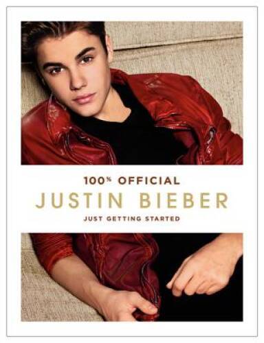 Justin Bieber: Just Getting Started – Hardcover By Justin Bieber – GOOD