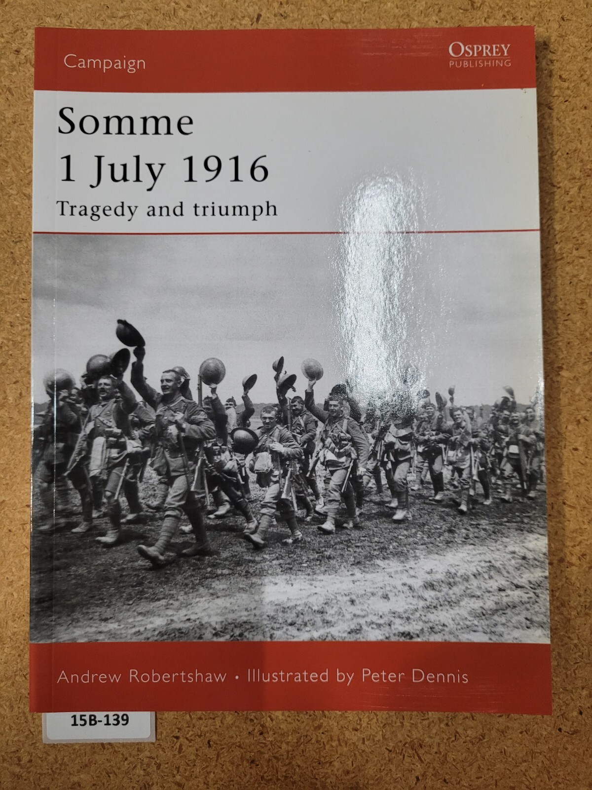 Somme 1 July 1916: Tragedy and triumph ~Robertshaw Andrew OSPREY (Campaign) #169