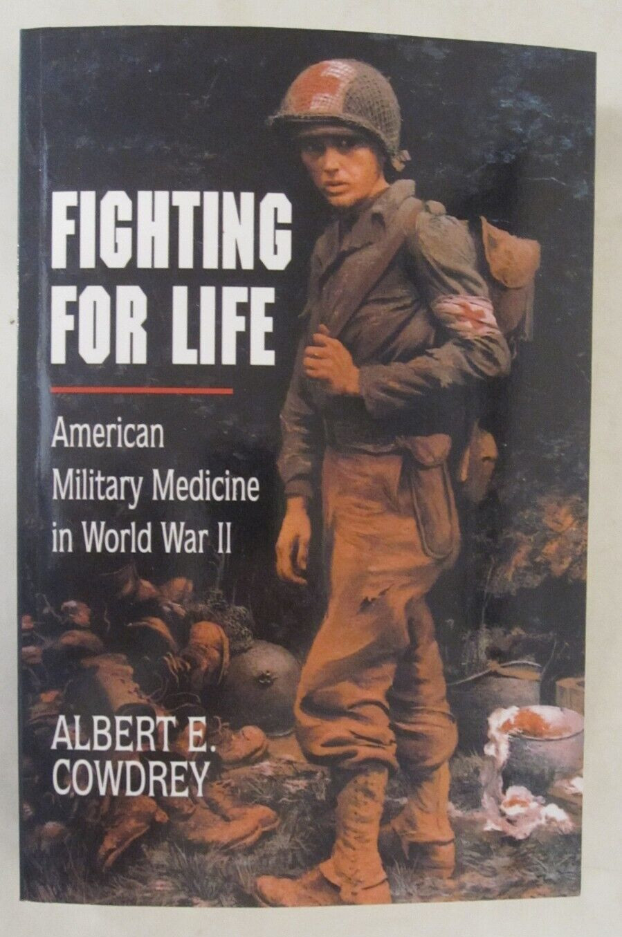 Fighting for Life: American Military Medicine in World War II
