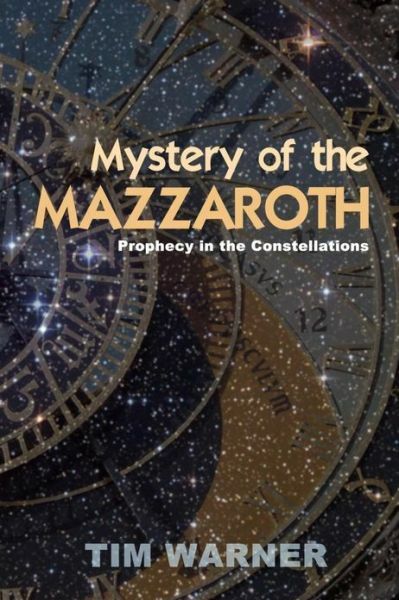 Mystery Of The Mazzaroth: Prophecy In The Constellations