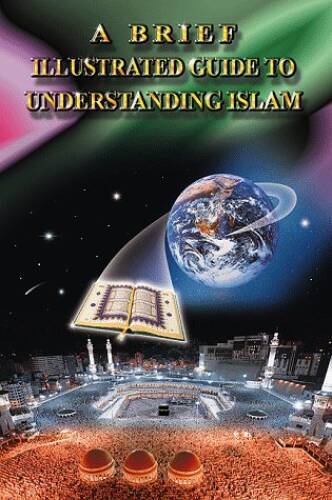 A Brief Illustrated Guide to Understanding Islam – Paperback – VERY GOOD