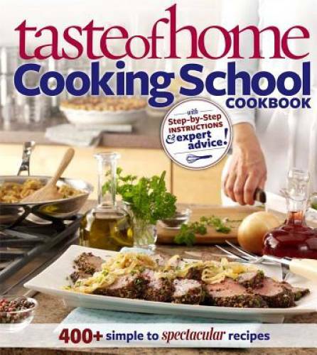 Taste of Home: Cooking School Cookbook: 400 + Simple to Spectacular – GOOD