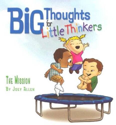 Big Thoughts For Little Thinkers: The Mission – Hardcover By Joey Allen – GOOD
