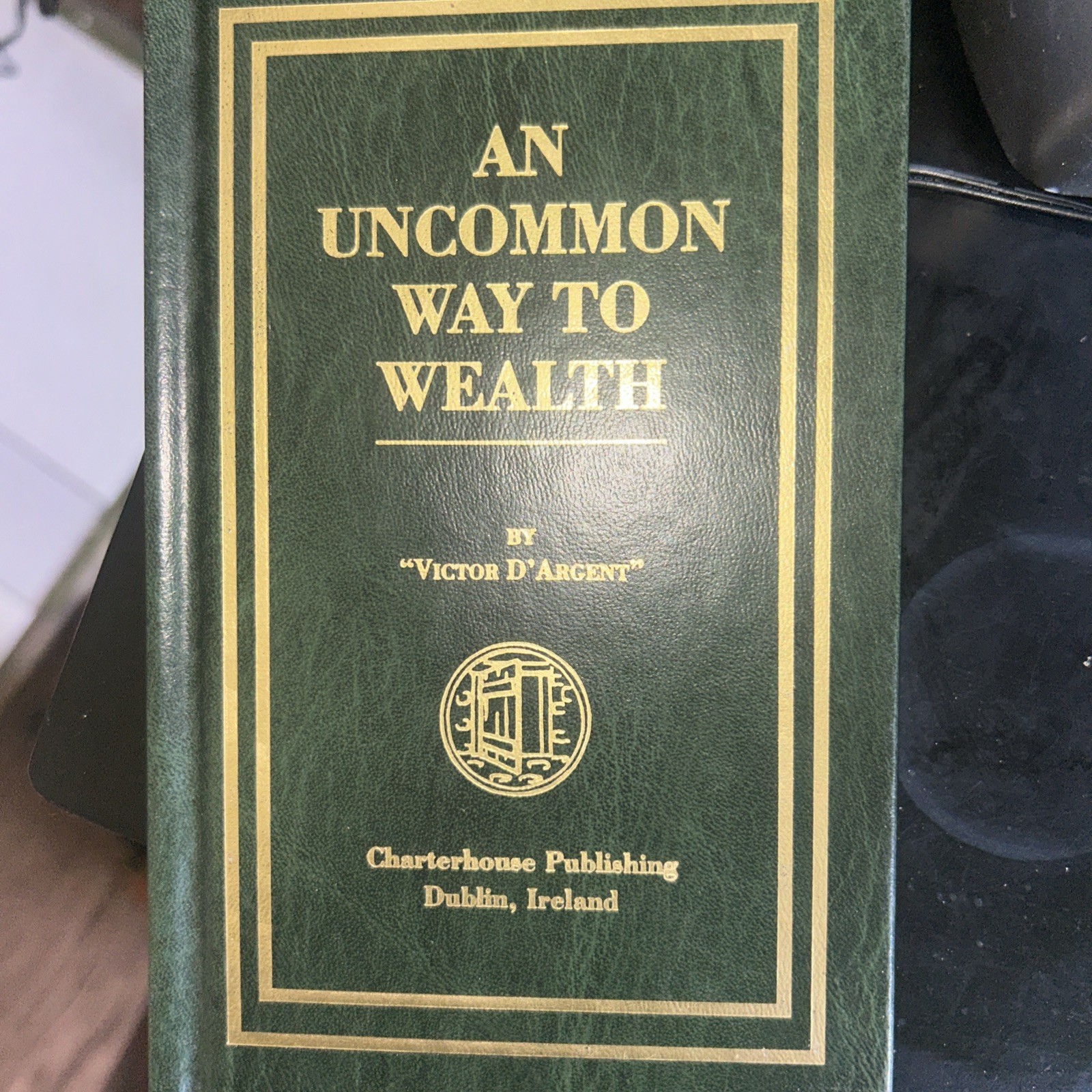 AN UNCOMMON WAY TO WEALTH by “Victor D’Argent Ken Roberts Co. Trans. NEW HC 1994