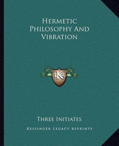 Three Initiates Hermetic Philosophy And Vibration (Paperback)