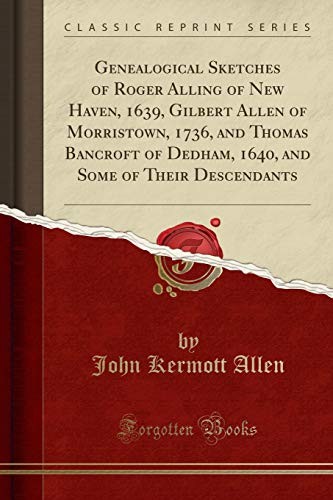 GENEALOGICAL SKETCHES OF ROGER ALLING OF NEW HAVEN, 1639, By John Kermott Allen