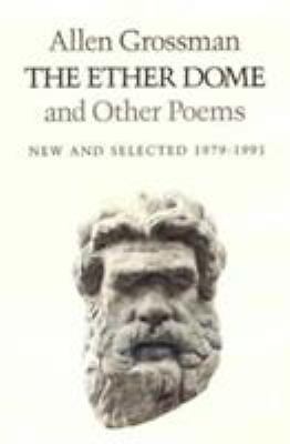 The Ether Dome and Other Poems: New and Selected (1979-1991) by Allen Grossman