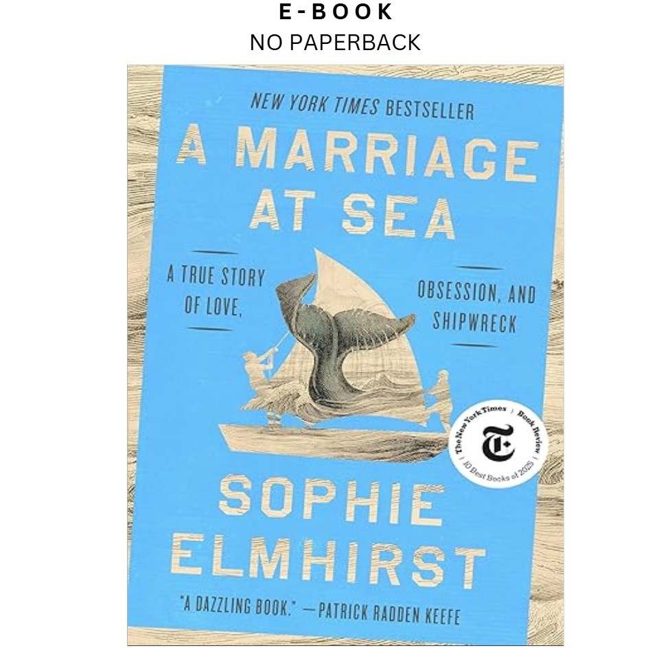 A Marriage at Sea: A True Story of Love, Obsess, Sophie Elmhirst 2025