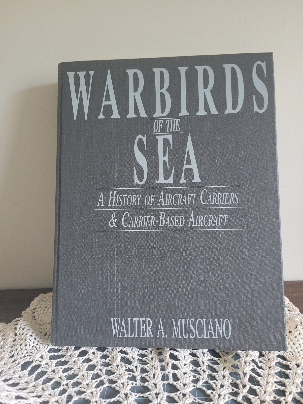 Warbirds of the Sea A History of Aircraft Carriers H B Book Walter Musciano