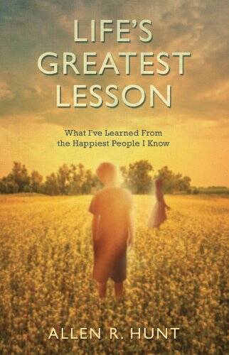 Life’s Greatest Lesson – Paperback By Allen R. Hunt – VERY GOOD