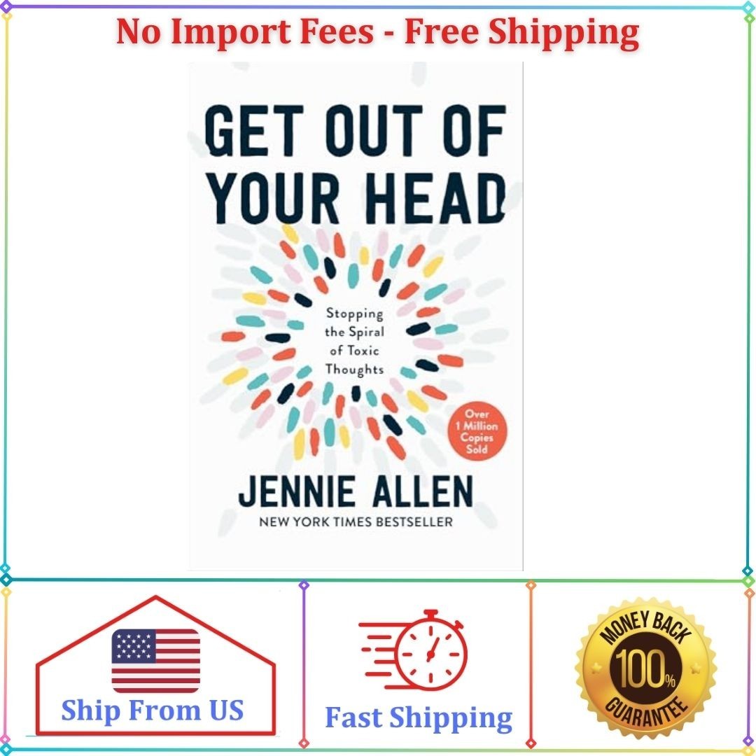 Get Out of Your Head : Stopping the Spiral of Toxic Thoughts by Jennie Allen…