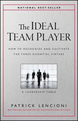 The Ideal Team Player: How to Recognize and Cultivate The Three Esse – VERY GOOD