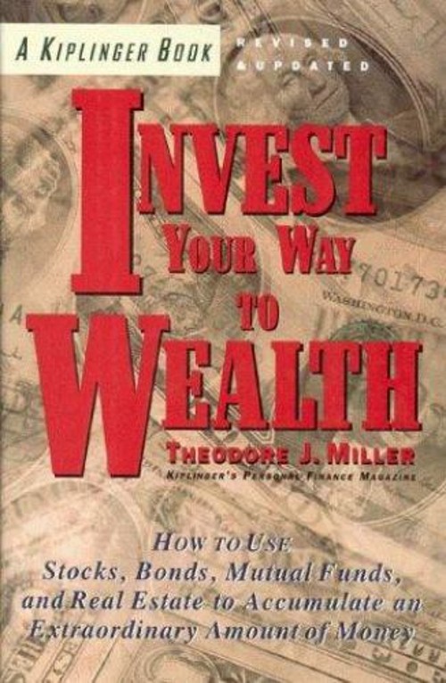 Kiplinger’s Invest Your Way to Wealth : How Ordinary People Can A