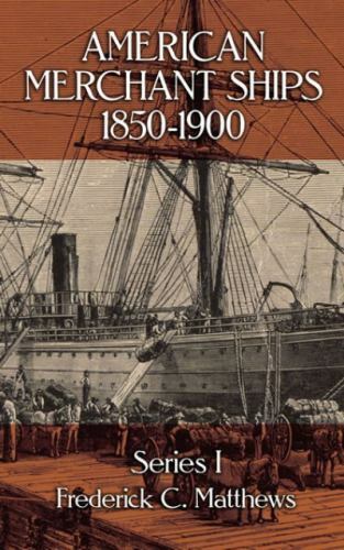 American Merchant Ships, 1850-1900 by Frederick C. Matthews (1987)