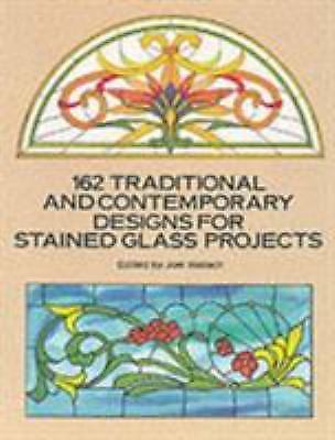 162 Traditional and Contemporary Designs for Stained Glass Projects (Dover Craft