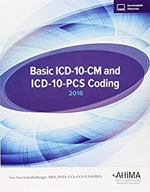 Basic ICD-10-CM and ICD-10-PCS Coding, 2016 Lou Ann Schraffenberg