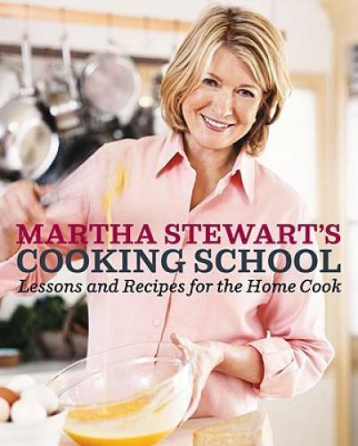 Martha Stewart’s Cooking School: Lessons and Recipes for the Home Cook – GOOD