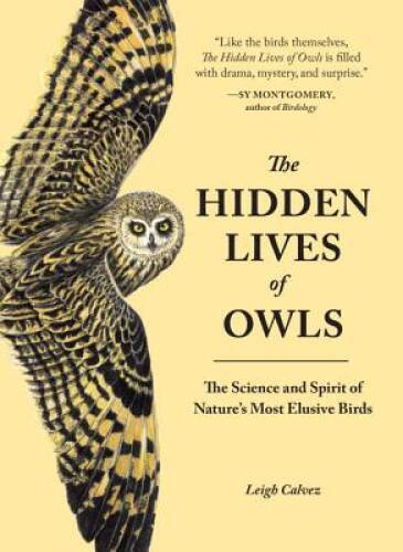 The Hidden Lives of Owls: The Science and Spirit of Nature’s Most Elusiv – GOOD