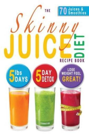 The Skinny Juice Diet Recipe Book: 5lbs, 5 Days the Ultimate Kick-Start Di…