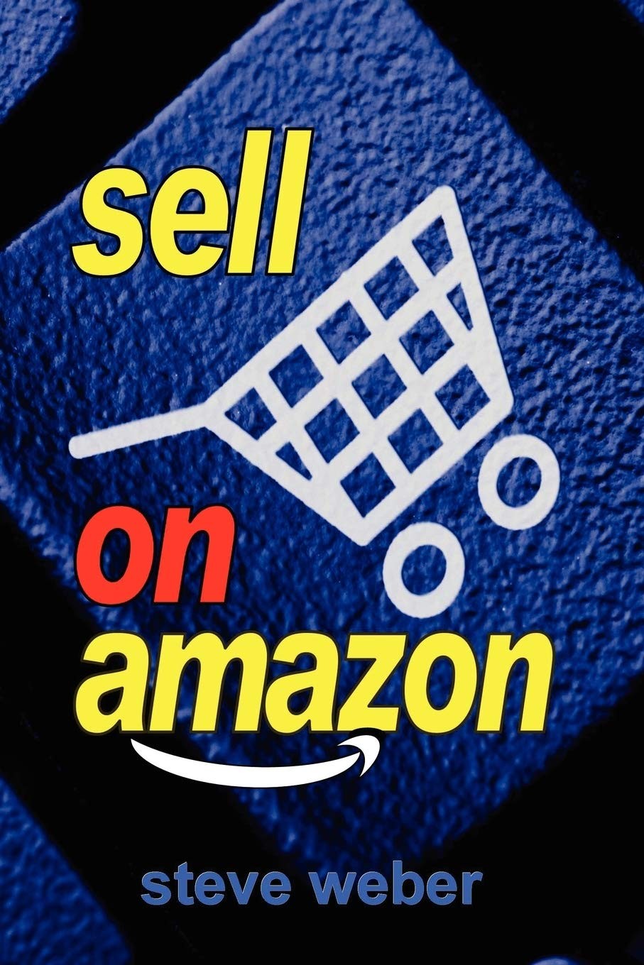 Sell on Amazon: A Guide to Amazon’s Marketplace, Seller Central, and Fulfill…