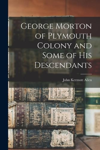 John Kermott Al George Morton of Plymouth Colony and Som (Paperback) (UK IMPORT)