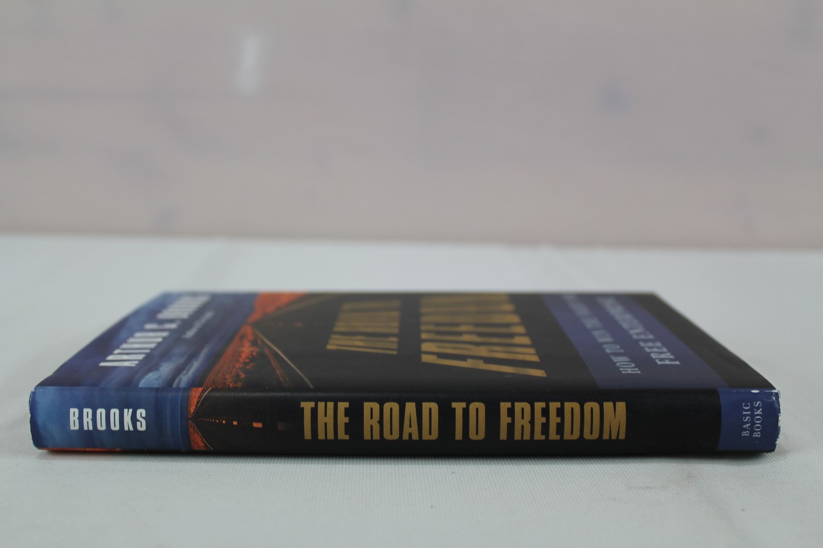 Road to Freedom : How to Win the Fight for Free Enterprise by Arthur C. Brooks
