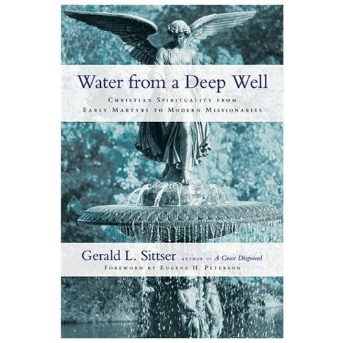 Water from a Deep Well: Christian Spirituality from Early Martyrs to Modern Mis