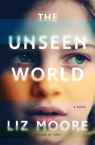 The Unseen World: A Novel – 9780393241686, hardcover, Liz Moore