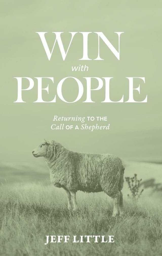 Win with People: Returning to the Call of a Shepherd (A Practical Field Guid…