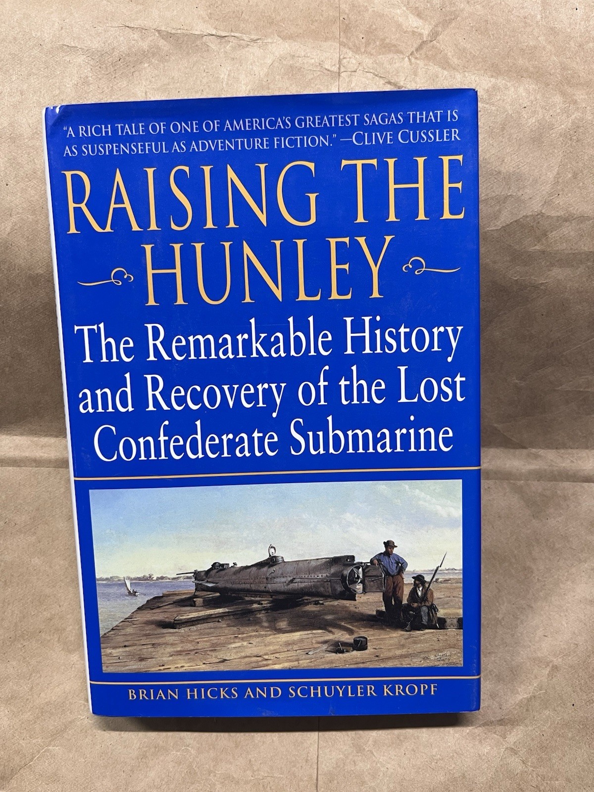 Raising The Hunley By Brian Hicks & Schuyler Kropf SIGNED 2002 1st, 6th