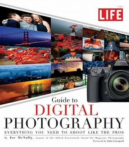 LIFE Guide to Digital Photography: Everything You Need to Shoot Like t – GOOD