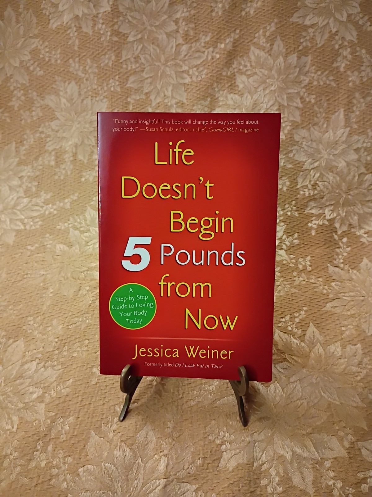 Life Doesn’t Begin 5 Pounds from Now by Jessica Weiner 2007 Paperback 1st Ed.