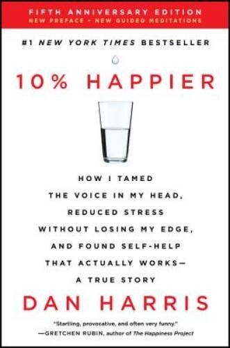 10% Happier Revised Edition: How I Tamed the Voice in My Head, Reduced St – GOOD