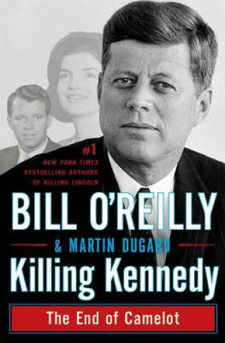Killing Kennedy: The End of Camelot – Hardcover By O’Reilly, Bill – GOOD