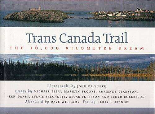 Trans Canada Trail: The 16000 Kilometre Dream – Hardcover – VERY GOOD