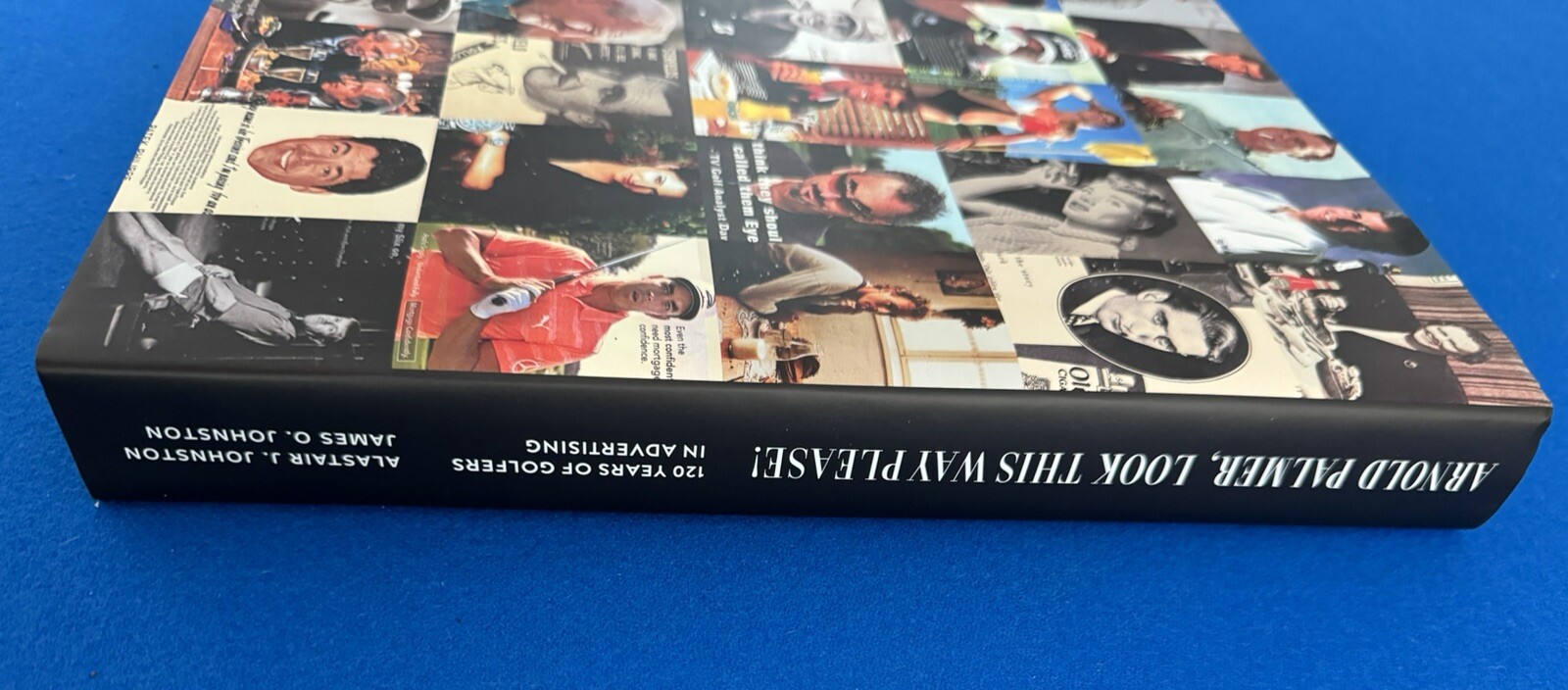 ARNOLD PALMER, LOOK THIS WAY PLEASE! 120 YEARS OF GOLFERS ADVERTISING – 14”x11”