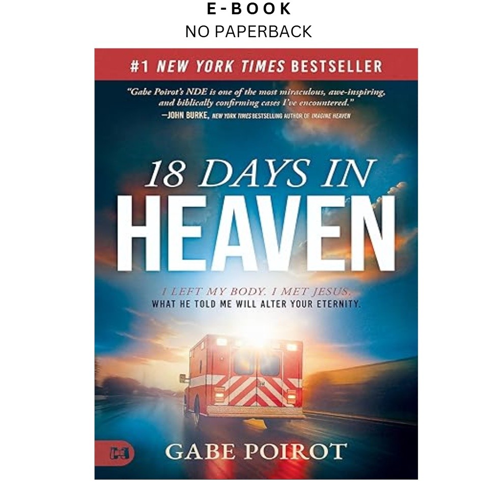 18 Days in Heaven: I Left My Body. I Met Jesus. What He , Gabe Poirot 2026